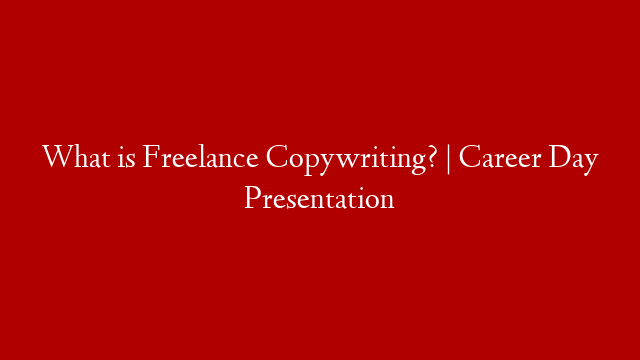 What is Freelance Copywriting? | Career Day Presentation