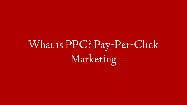 What is PPC? Pay-Per-Click Marketing post thumbnail image