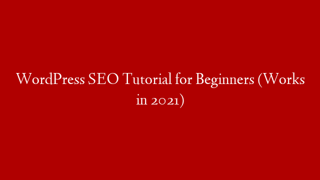 WordPress SEO Tutorial for Beginners (Works in 2021) post thumbnail image