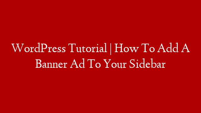 WordPress Tutorial | How To Add A Banner Ad To Your Sidebar