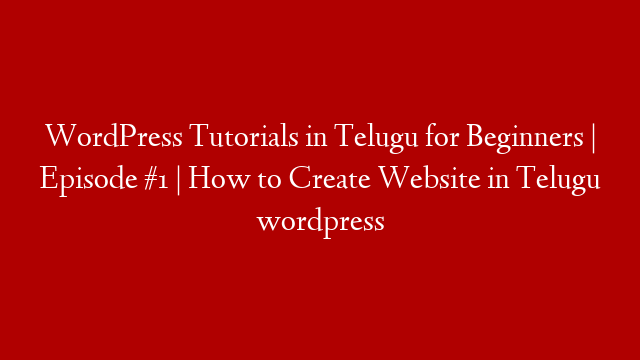 WordPress Tutorials in Telugu for Beginners | Episode #1 | How to Create Website in Telugu wordpress
