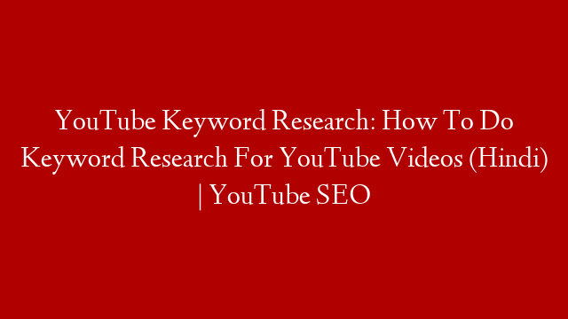 YouTube Keyword Research: How To Do Keyword Research For YouTube Videos (Hindi) | YouTube SEO