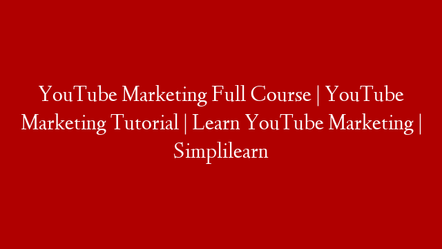 YouTube Marketing Full Course | YouTube Marketing Tutorial | Learn YouTube Marketing | Simplilearn