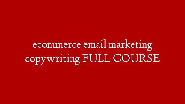 ecommerce email marketing copywriting FULL COURSE