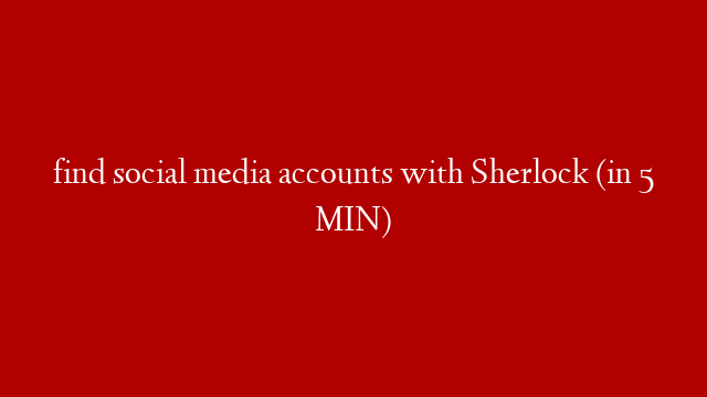 find social media accounts with Sherlock (in 5 MIN)