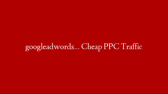 googleadwords…  Cheap PPC Traffic post thumbnail image