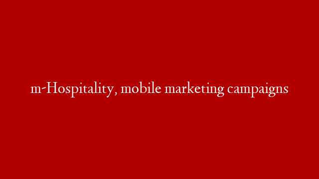 m-Hospitality, mobile marketing campaigns