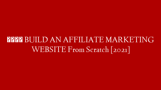💻 BUILD AN AFFILIATE MARKETING WEBSITE From Scratch [2021]