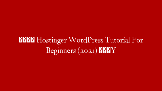 👉 Hostinger WordPress Tutorial For Beginners (2021) 🔥