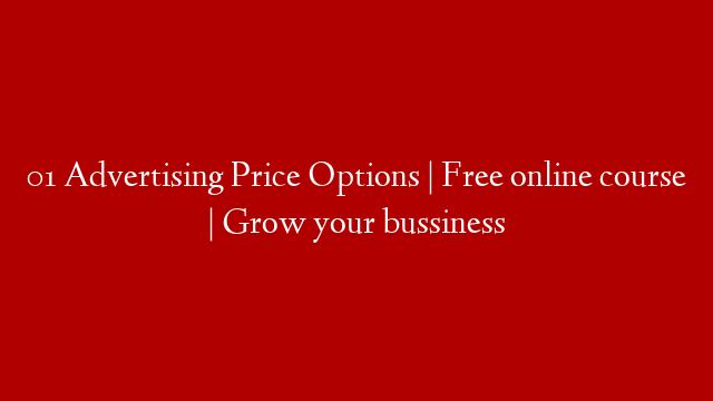 01 Advertising Price Options | Free online course | Grow your bussiness