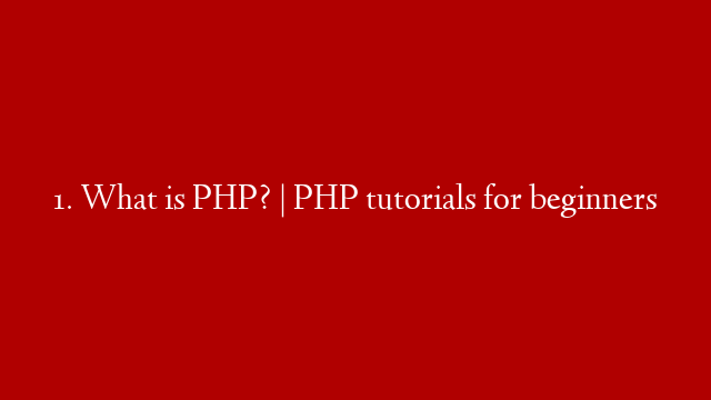 1. What is PHP? | PHP tutorials for beginners
