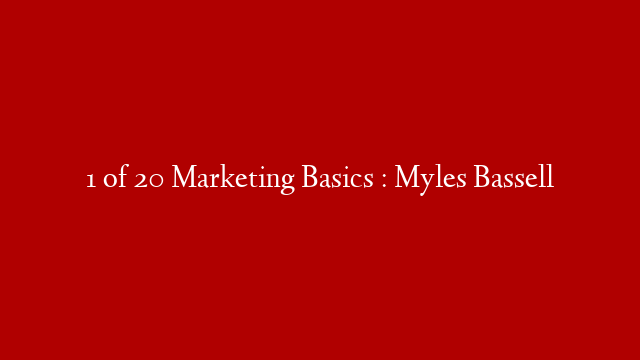1 of 20 Marketing Basics : Myles Bassell