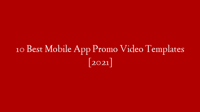 10 Best Mobile App Promo Video Templates [2021]