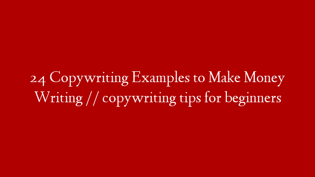 24 Copywriting Examples to Make Money Writing // copywriting tips for beginners
