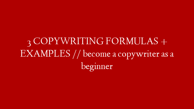 3 COPYWRITING FORMULAS + EXAMPLES // become a copywriter as a beginner