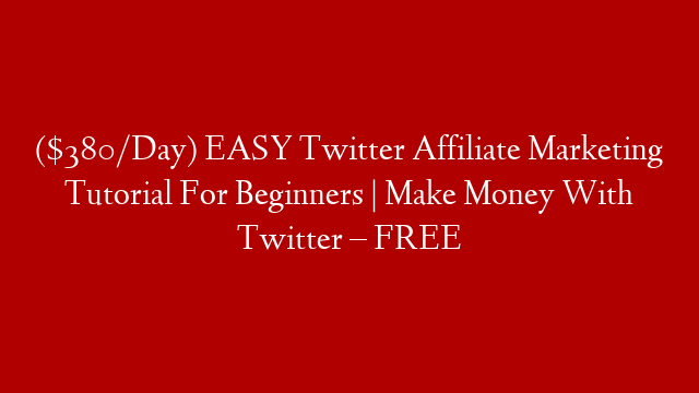 ($380/Day) EASY Twitter Affiliate Marketing Tutorial For Beginners | Make Money With Twitter – FREE