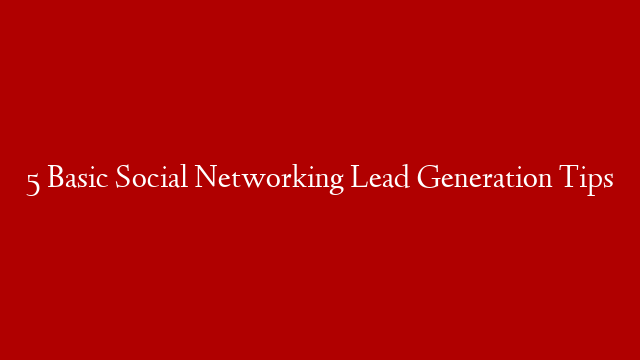 5 Basic Social Networking Lead Generation Tips post thumbnail image