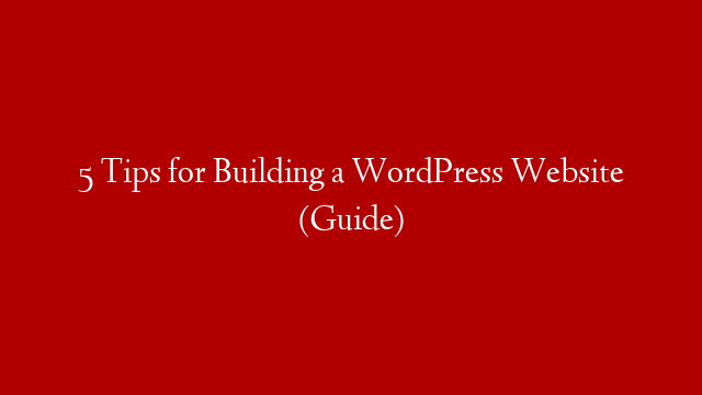 5 Tips for Building a WordPress Website (Guide) post thumbnail image