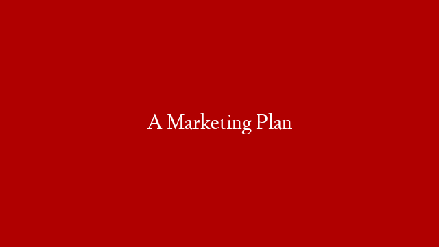 A Marketing Plan