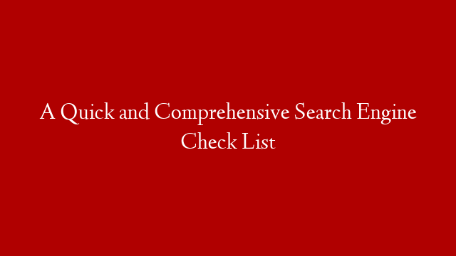 A Quick and Comprehensive Search Engine Check List
