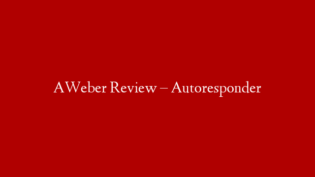 AWeber Review – Autoresponder