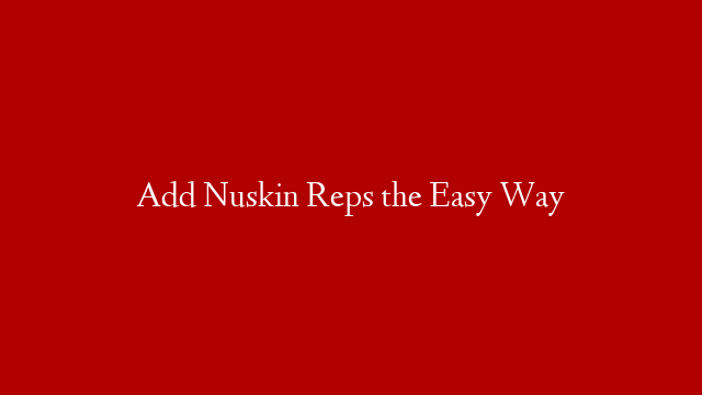 Add Nuskin Reps the Easy Way