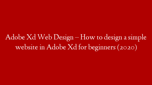 Adobe Xd Web Design – How to design a simple website in Adobe Xd for beginners (2020) post thumbnail image