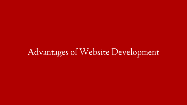 Advantages of Website Development