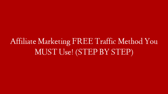 Affiliate Marketing FREE Traffic Method You MUST Use! (STEP BY STEP)