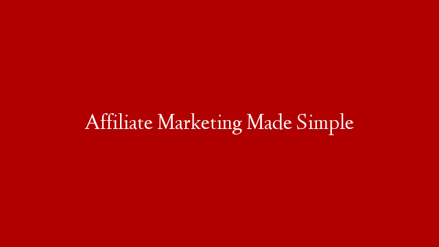 Affiliate Marketing Made Simple