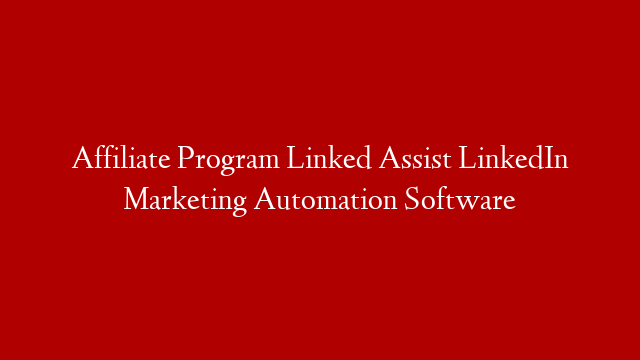 Affiliate Program Linked Assist LinkedIn Marketing Automation Software post thumbnail image