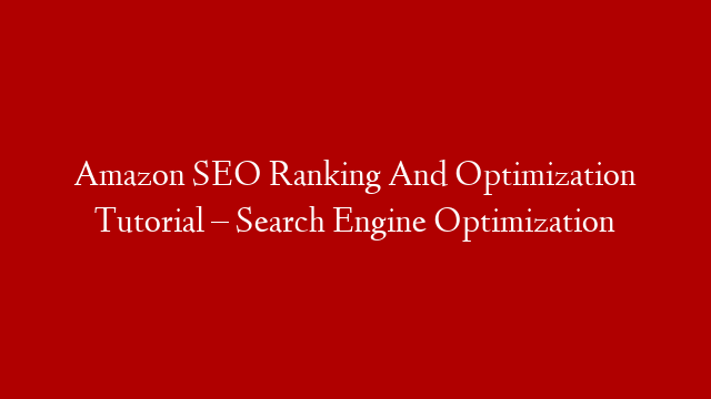 Amazon SEO Ranking And Optimization Tutorial – Search Engine Optimization post thumbnail image