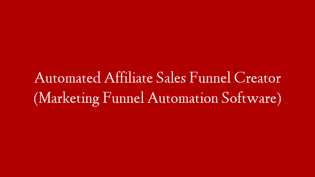 Automated Affiliate Sales Funnel Creator (Marketing Funnel Automation Software)