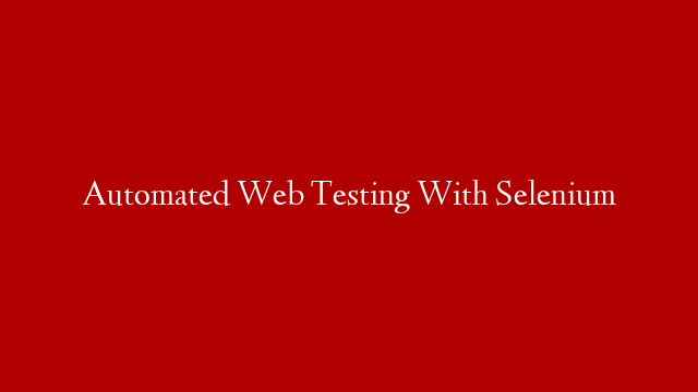 Automated Web Testing With Selenium post thumbnail image