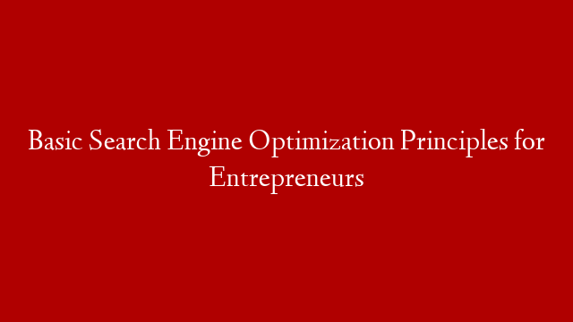 Basic Search Engine Optimization Principles for Entrepreneurs