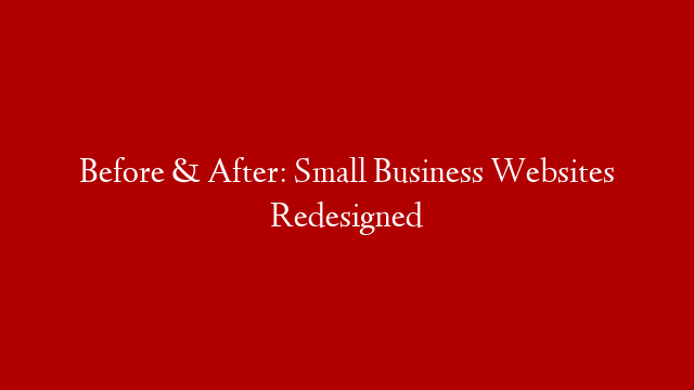 Before & After: Small Business Websites Redesigned