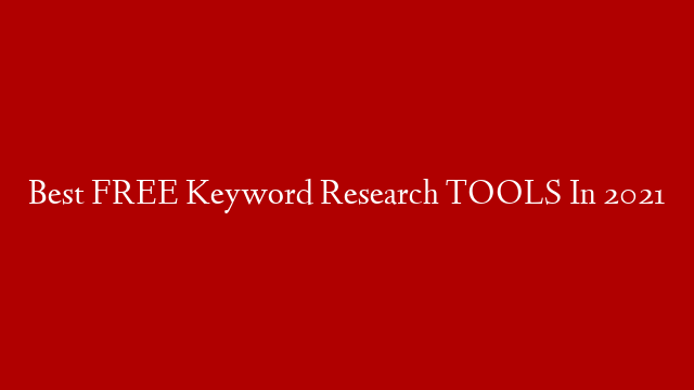 Best FREE Keyword Research TOOLS In 2021