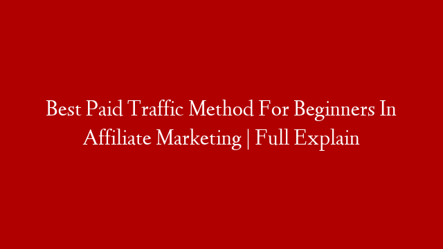 Best Paid Traffic Method For Beginners In Affiliate Marketing | Full Explain