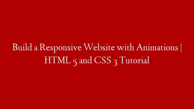 Build a Responsive Website with Animations | HTML 5 and CSS 3 Tutorial