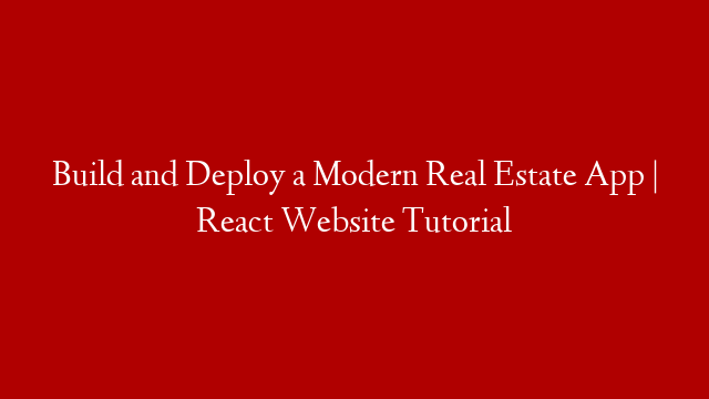 Build and Deploy a Modern Real Estate App | React Website Tutorial post thumbnail image