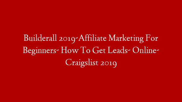 Builderall 2019-Affiliate Marketing For Beginners- How To Get Leads- Online-  Craigslist 2019