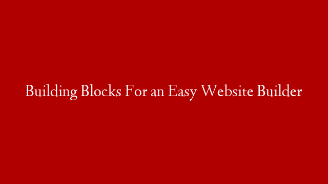 Building Blocks For an Easy Website Builder