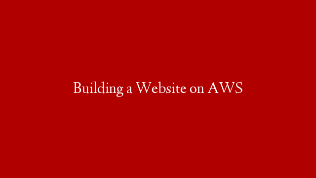 Building a Website on AWS