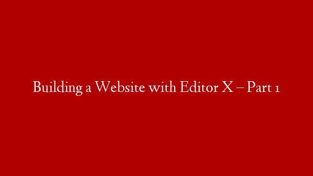 Building a Website with Editor X – Part 1