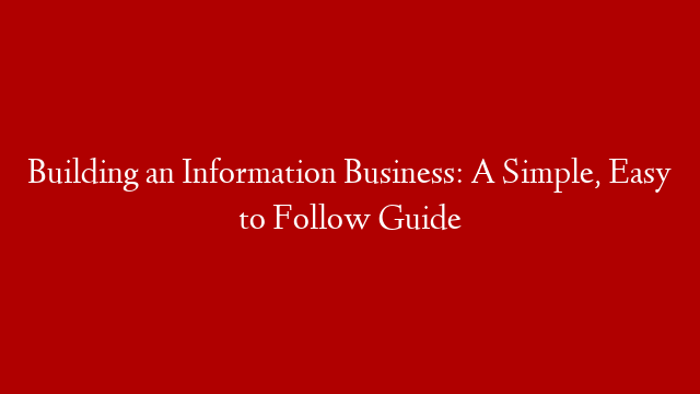 Building an Information Business: A Simple, Easy to Follow Guide post thumbnail image