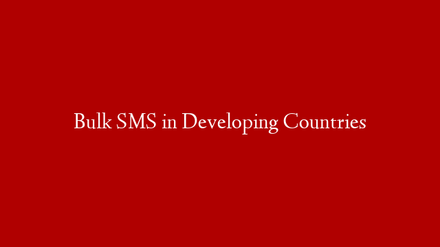 Bulk SMS in Developing Countries