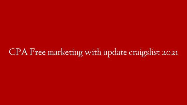 CPA Free marketing with update craigslist 2021