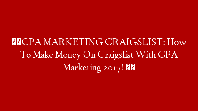 ▶️CPA MARKETING CRAIGSLIST: How To Make Money On Craigslist With CPA Marketing 2017! ▶️