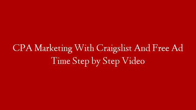 CPA Marketing With Craigslist And Free Ad Time Step by Step Video
