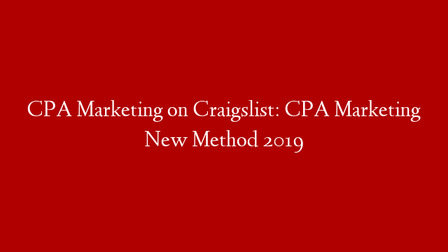 CPA Marketing on Craigslist: CPA Marketing New Method 2019 post thumbnail image